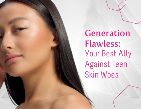 Generation Flawless: Your Best Ally Against Teen Skin Woes